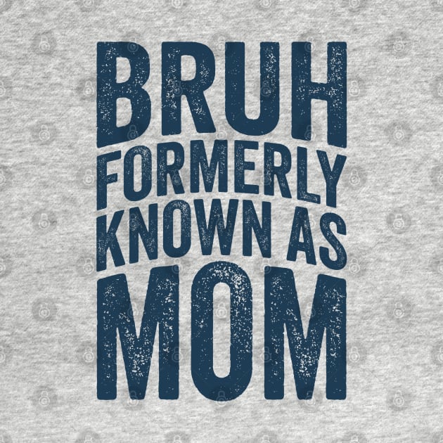 Bruh Formerly Known As Mom by Mas To